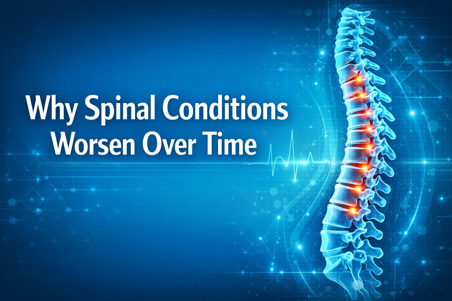 Why Spinal Conditions Worsen Over Time